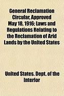 Produktbild: General Reclamation Circular, Approved May 18, 1916; Laws and Regulations Relating to the Reclamation of Arid Lands by the United States