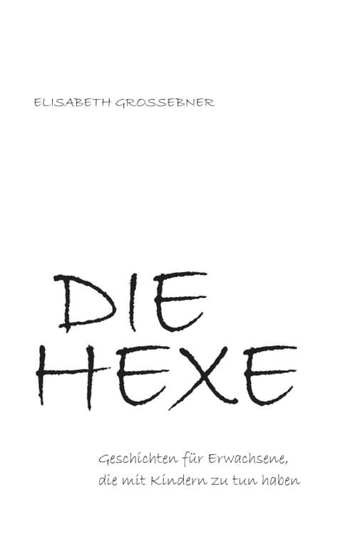 Produktbild: DIE HEXE - Geschichten für Erwachsene, die mit Kindern zu tun haben