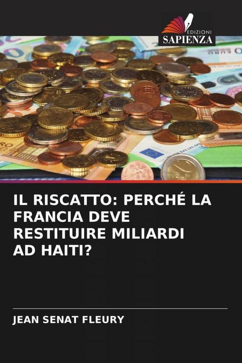 Produktbild: Il Riscatto: Perch&eacute; La Francia Deve Restituire Miliardi Ad Haiti?