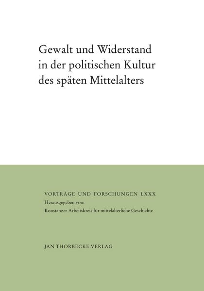 Produktbild: Gewalt und Widerstand in der politischen Kultur des sp&auml;ten Mittelalters