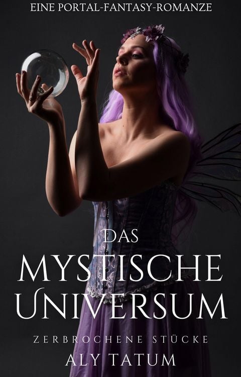 Produktbild: Das mystische Universum: Eine Portal-Fantasy-Romanze (Zerbrochene St&uuml;cke, #1)