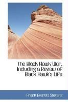 Produktbild: The Black Hawk War, Including a Review of Black Hawk's Life