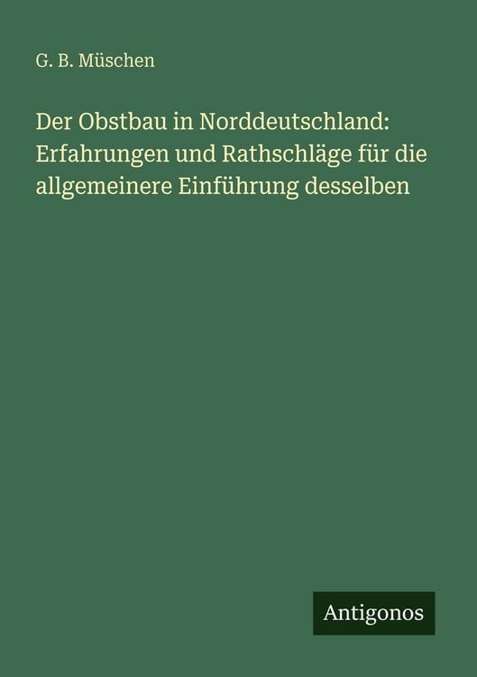 Produktbild: Der Obstbau in Norddeutschland: Erfahrungen und Rathschl&auml;ge f&uuml;r die allgemeinere Einf&uuml;hrung desselben