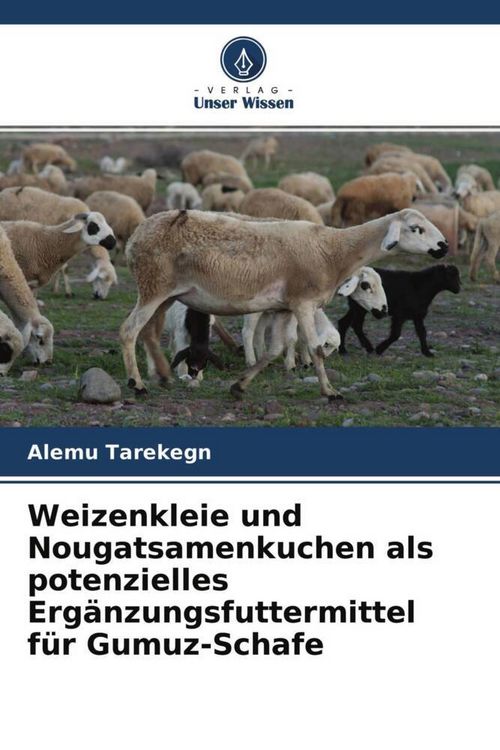 Produktbild: Weizenkleie und Nougatsamenkuchen als potenzielles Erg&auml;nzungsfuttermittel f&uuml;r Gumuz-Schafe
