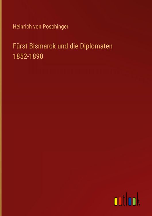 Produktbild: F&uuml;rst Bismarck und die Diplomaten 1852-1890