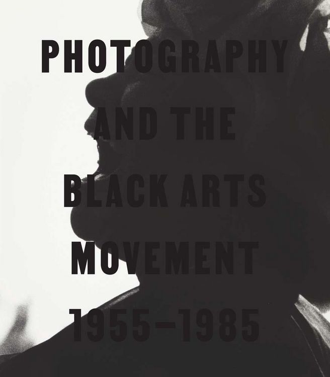 Produktbild: Photography and the Black Arts Movement, 1955-1985