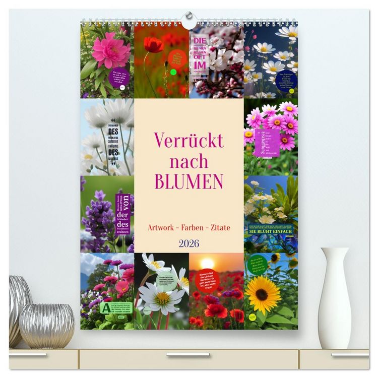 Produktbild: Verr&uuml;ckt nach BLUMEN Artwork - Farben - Zitate (hochwertiger Premium Wandkalender 2026 DIN A2 hoch), Kunstdruck in Hochglanz