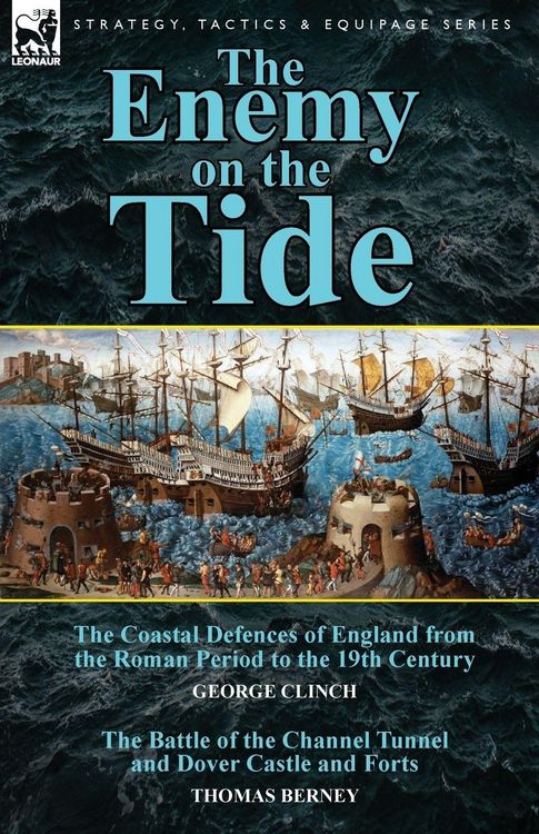 Produktbild: The Enemy on the Tide-The Coastal Defences of England from the Roman Period to the 19th Century by George Clinch & the Battle of the Channel Tunnel an