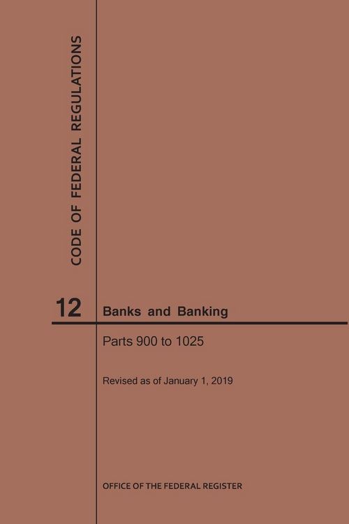 Produktbild: Code of Federal Regulations Title 12, Banks and Banking, Parts 900-1025, 2019