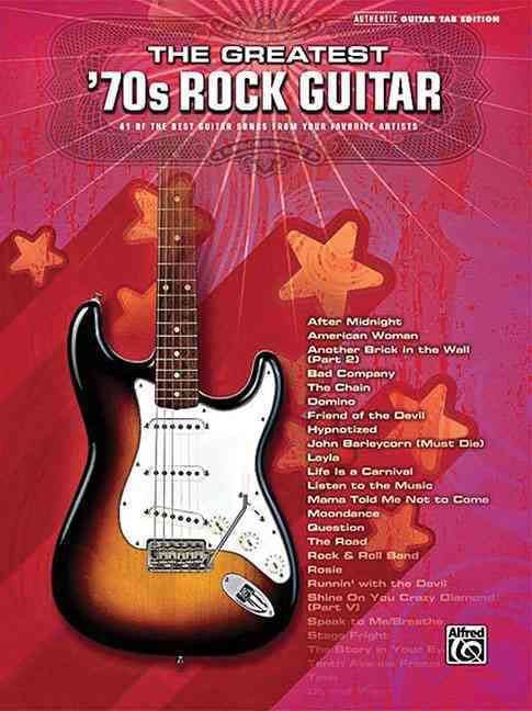 Produktbild: The Greatest '70s Rock Guitar: 41 of the Best Guitar Songs from Your Favorite Artists: Authentic Guitar Tab Edition