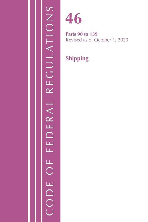 Produktbild: Code of Federal Regulations, Title 46 Shipping 90-139, Revised as of October 1, 2022