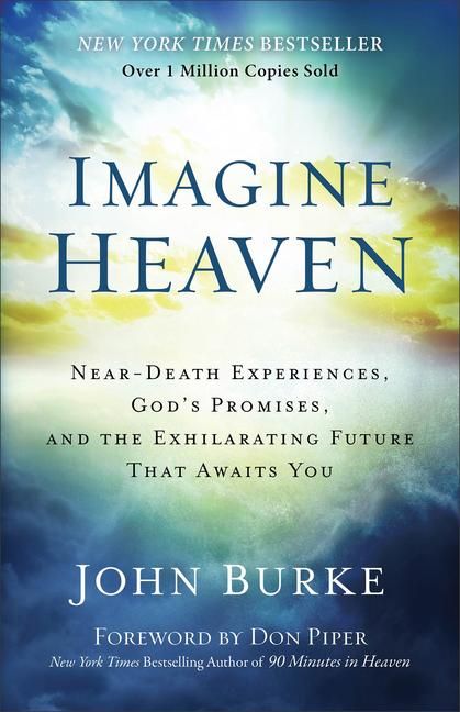Produktbild: Imagine Heaven - Near-Death Experiences, God`s Promises, and the Exhilarating Future That Awaits You