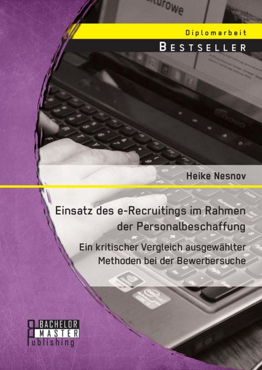 Produktbild: Einsatz des e-Recruitings im Rahmen der Personalbeschaffung: Ein kritischer Vergleich ausgew&auml;hlter Methoden bei der Bewerbersuche