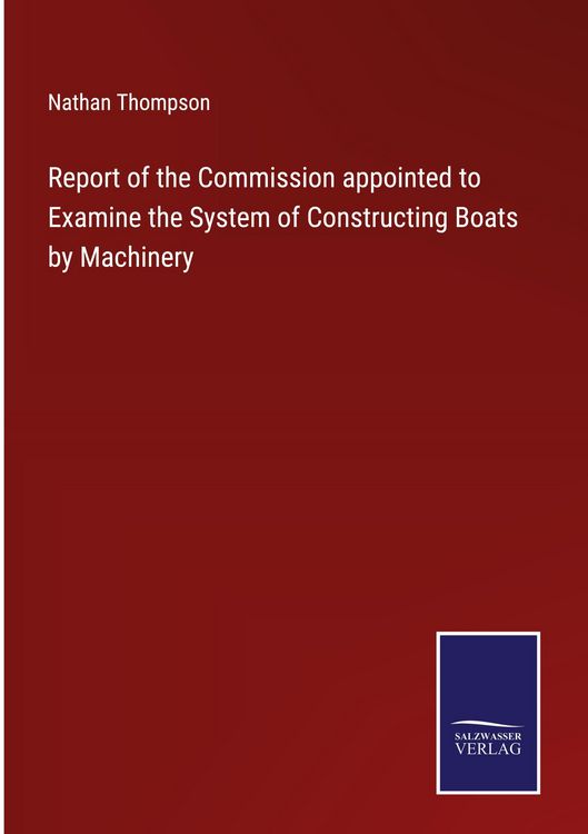 Produktbild: Report of the Commission appointed to Examine the System of Constructing Boats by Machinery