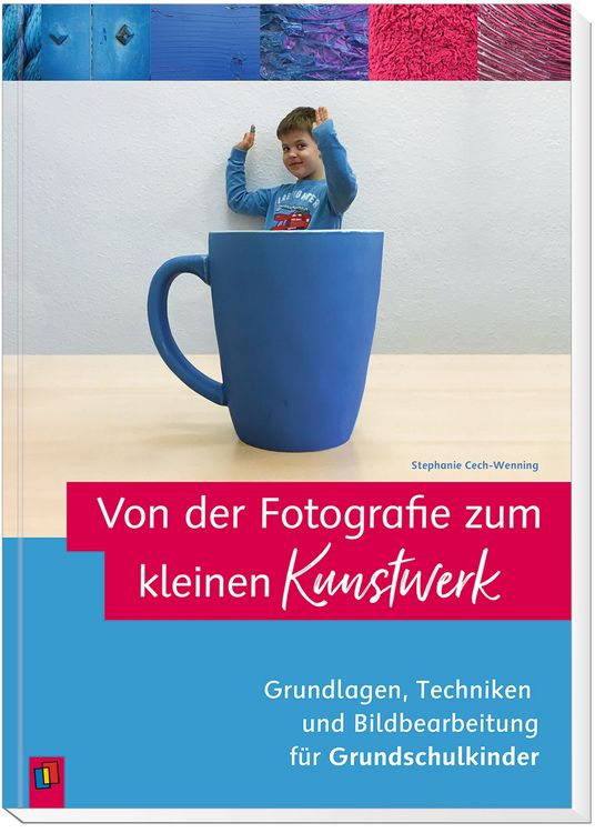 Produktbild: Von der Fotografie zum kleinen Kunstwerk &ndash; Grundlagen, Techniken und Bildbearbeitung f&uuml;r Grundschulkinder