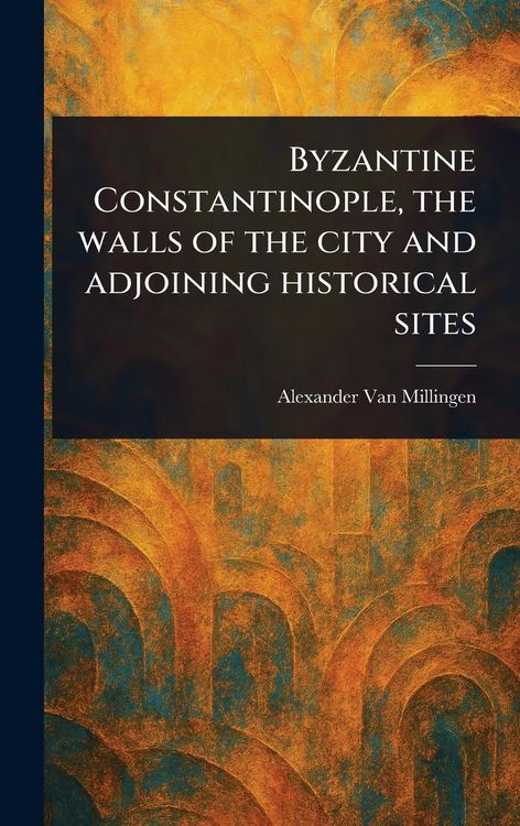 Produktbild: Byzantine Constantinople, the Walls of the City and Adjoining Historical Sites