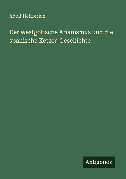 Produktbild: Der westgotische Arianismus und die spanische Ketzer-Geschichte