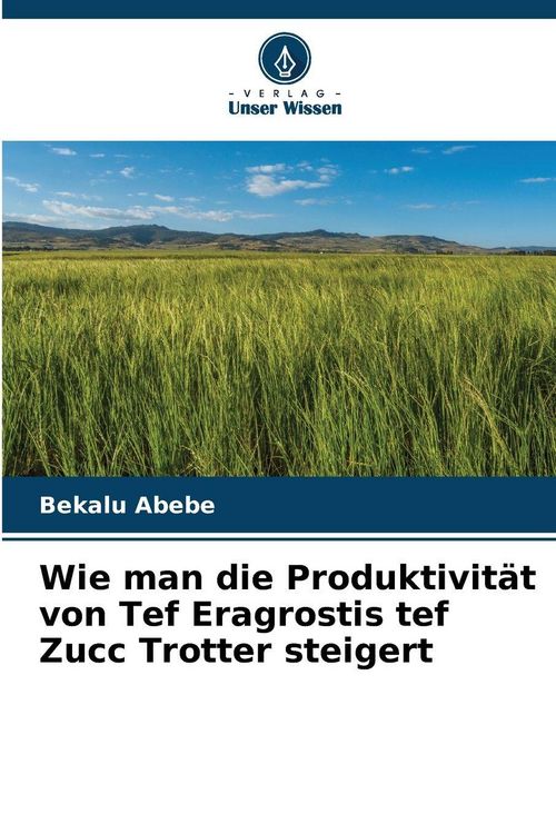 Produktbild: Wie man die Produktivit&auml;t von Tef Eragrostis tef Zucc Trotter steigert