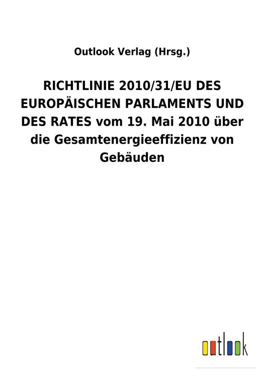 Produktbild: RICHTLINIE 2010/31/EU DES EUROP&Auml;ISCHEN PARLAMENTS UND DES RATES vom 19. Mai 2010 &uuml;ber die Gesamtenergieeffizienz von Geb&auml;uden