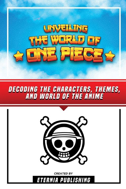Produktbild: Unveling The World Of One Piece - Decoding The Characters, Themes, And World Of The Anime