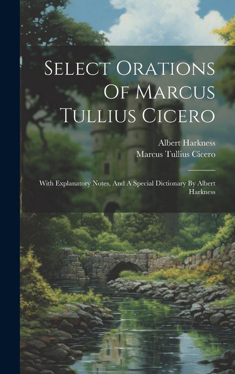 Produktbild: Select Orations Of Marcus Tullius Cicero: With Explanatory Notes, And A Special Dictionary By Albert Harkness