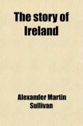 Produktbild: The Story of Ireland; A Narrative If Irish History from the Earliest Ages to the Insurrection of 1867, Written for the Youth of Ireland