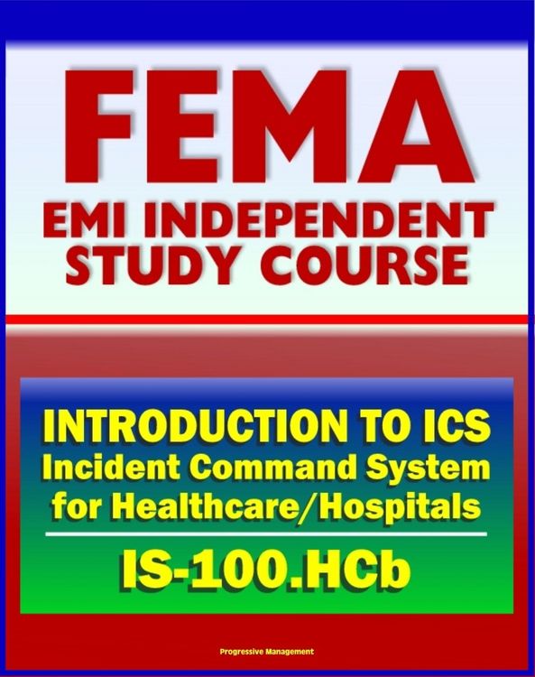 Produktbild: 21st Century FEMA Study Course: Introduction to the Incident Command System (ICS 100) for Healthcare/Hospitals (IS-100.HCb) - National Incident Manage
