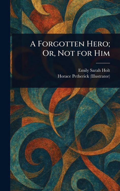 Produktbild: A Forgotten Hero; Or, Not for Him