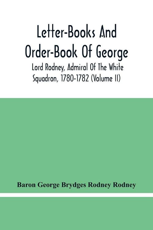 Produktbild: Letter-Books And Order-Book Of George, Lord Rodney, Admiral Of The White Squadron, 1780-1782 (Volume Ii)
