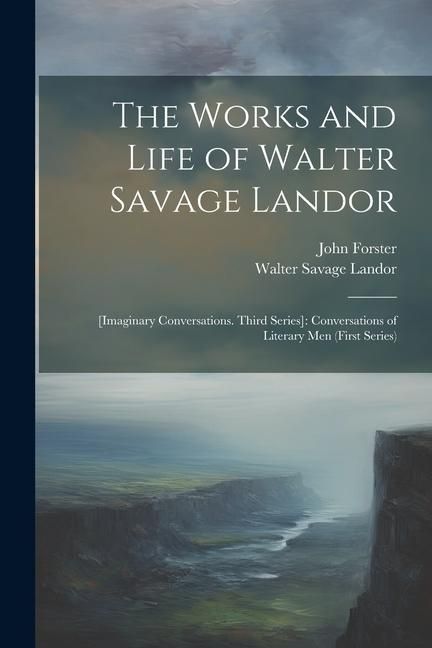 Produktbild: The Works and Life of Walter Savage Landor: [Imaginary Conversations. Third Series]: Conversations of Literary Men (First Series)