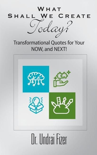 Produktbild: What Shall We Create Today? Transformational Quotes for Your NOW, and NEXT!