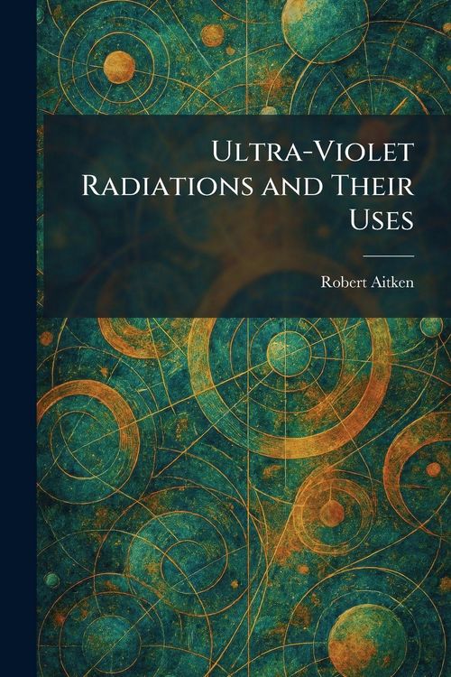 Produktbild: Ultra-Violet Radiations and Their Uses