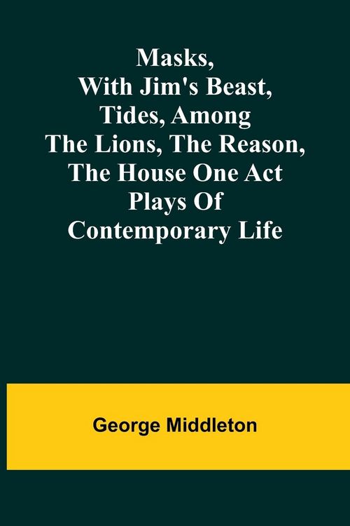 Produktbild: Masks, with Jim's beast, Tides, Among the lions, The reason, The house one act plays of contemporary life