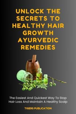 Produktbild: Unlock The Secrets To Healthy Hair Growth Ayurvedic Remedies