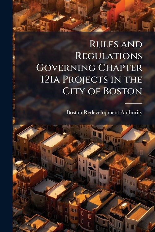 Produktbild: Rules and Regulations Governing Chapter 121a Projects in the City of Boston