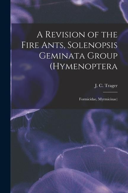 Produktbild: A Revision of the Fire Ants, Solenopsis Geminata Group (Hymenoptera: Formicidae, Myrmicinae)