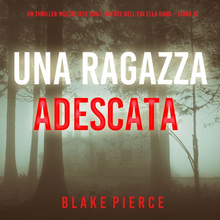 Produktbild: Una Ragazza Adescata (Un thriller mozzafiato con l'agente dell'FBI Ella Dark &ndash; Libro 12)