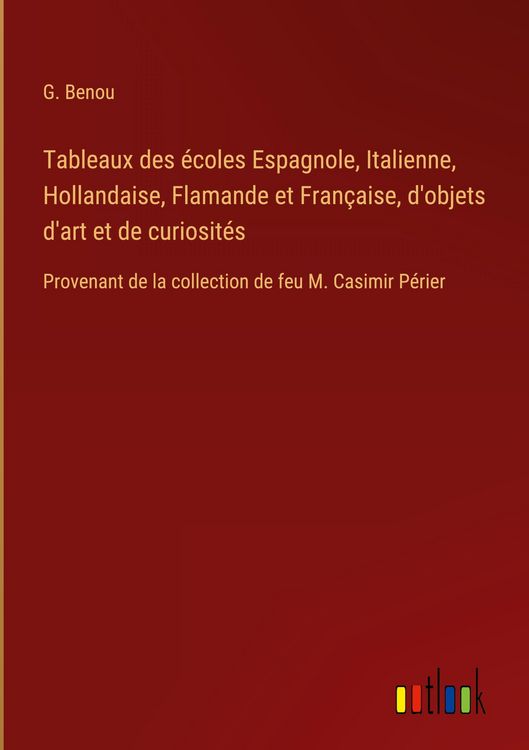 Produktbild: Tableaux des &eacute;coles Espagnole, Italienne, Hollandaise, Flamande et Fran&ccedil;aise, d'objets d'art et de curiosit&eacute;s