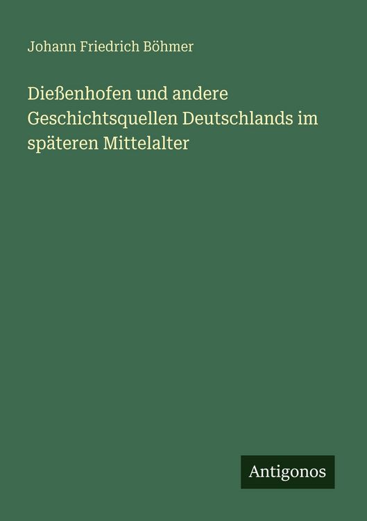 Produktbild: Die&szlig;enhofen und andere Geschichtsquellen Deutschlands im sp&auml;teren Mittelalter