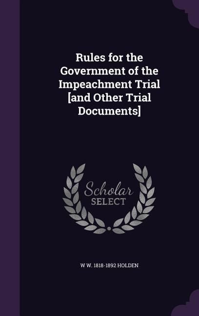 Produktbild: Rules for the Government of the Impeachment Trial [and Other Trial Documents]