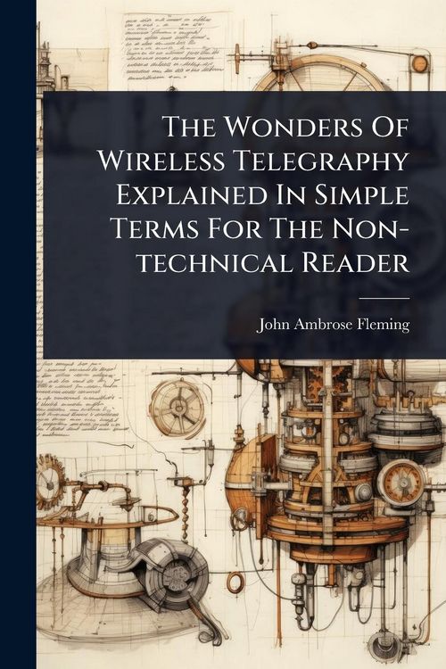Produktbild: The Wonders Of Wireless Telegraphy Explained In Simple Terms For The Non-technical Reader