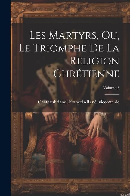 Produktbild: Les martyrs, ou, Le triomphe de la religion chr&eacute;tienne; Volume 3