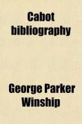 Produktbild: Cabot Bibliography; With an Introductory Essay on the Careers of the Cabots Based Upon an Independent Examination of the Sources of Information