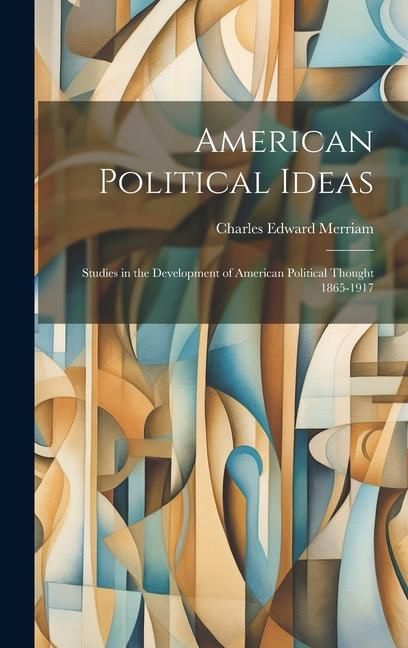 Produktbild: American Political Ideas; Studies in the Development of American Political Thought 1865-1917