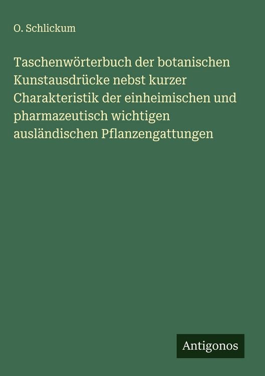 Produktbild: Taschenw&ouml;rterbuch der botanischen Kunstausdr&uuml;cke nebst kurzer Charakteristik der einheimischen und pharmazeutisch wichtigen ausl&auml;ndischen Pflanzengatt