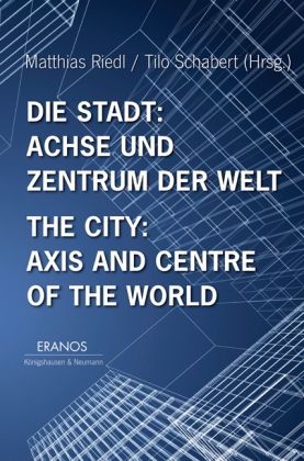Produktbild: Die Stadt: Achse und Zentrum der Welt / The City: Axis and Cetre of the World