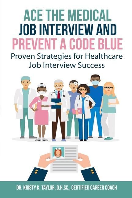 Produktbild: Ace the Medical Job Interview and Prevent a Code Blue: Proven Strategies for Healthcare Job Interview Success