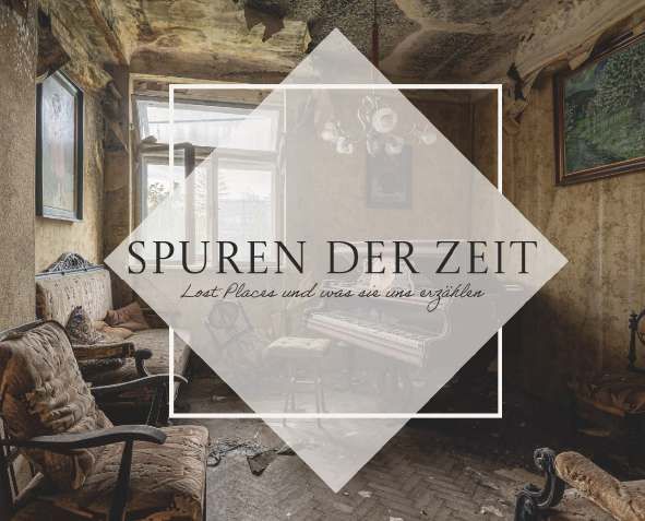 Produktbild: Spuren der Zeit - Lost Places und was sie uns erz&auml;hlen
