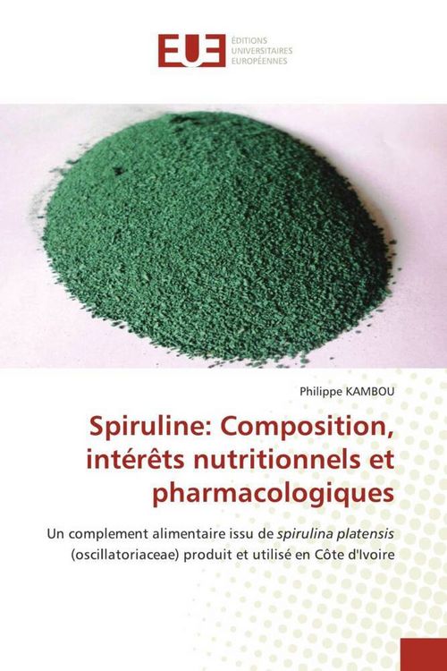 Produktbild: Spiruline: Composition, int&eacute;r&ecirc;ts nutritionnels et pharmacologiques