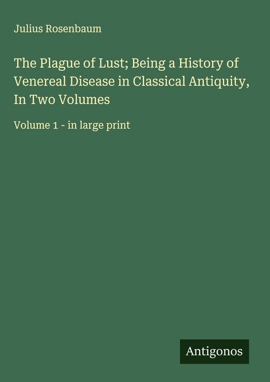 Produktbild: The Plague of Lust; Being a History of Venereal Disease in Classical Antiquity, In Two Volumes